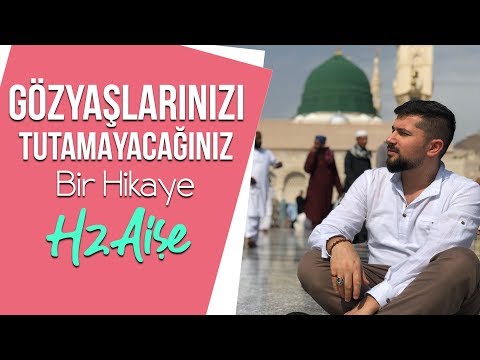 Gözyaşlarınızı Tutamayacağınız Bir Hikaye- Hz.Aişe