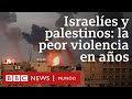 Las imágenes de la escalada de violencia entre israelíes y palestinos | BBC Mundo