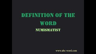 Definition of the word Numismatist
