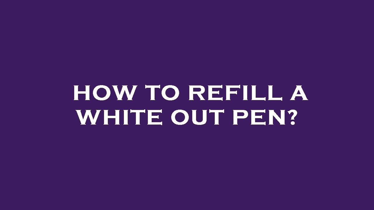How to refill a white out pen? YouTube