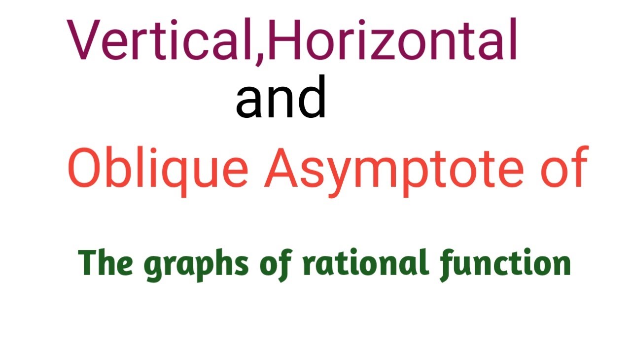 How to find Vertical,Horizontal  & oblique asymptotes of a graphs of rational function