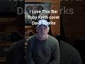 I Love This Bar Toby Keith #cover Dave Sparks  #countrymusic #tobykeith #country #music #acoustic