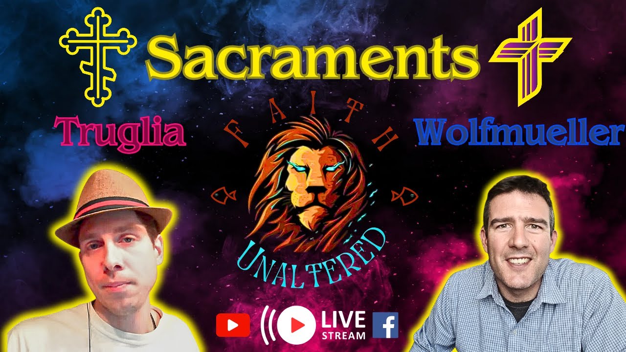 The Sacraments: Craig Truglia & Bryan Wolfmueller (Orthodox vs. Lutheran)