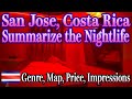 Summarize the Nightlife I experienced in San Jose, Costa Rica. Genre, Map, Price, Ease of play, Beau