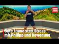 Philipp bewegt am Samstag, 20.6.: Gute Laune statt Stress