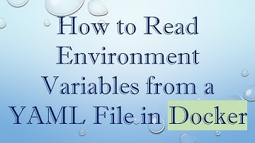 How to Read Environment Variables from a YAML File in Docker