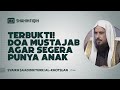 Terbukti doa mustajab agar segera punya anak  syaikh saad bin turki alkhotslan