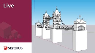 Modeling Tower Bridge Live in SketchUp