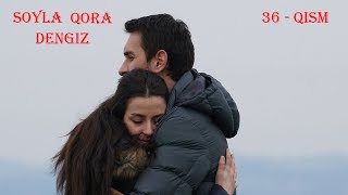 So'yla Qoradengiz | Сойла кора денгиз 36 - Qism (720HD) Turkiya Seriali O'zbek tilida