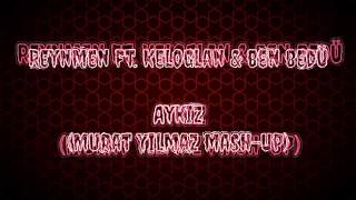 Reynmen Ft. Keloğlan & Ben Büdü - Aykız (Murat Yılmaz Mash-Up) Resimi