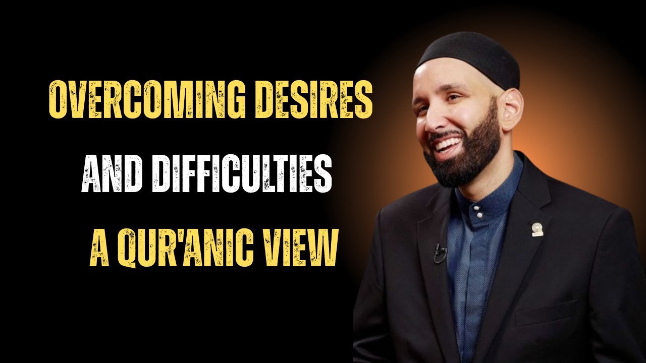 Overcoming Desires and Difficulties | A Qur'anic View | Omar Suleiman Best Motivational Speech