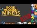 Good Morning Miners #09 - Rise And Mine - Oh Look Two More Years Of ETH Mining! "Maybe"