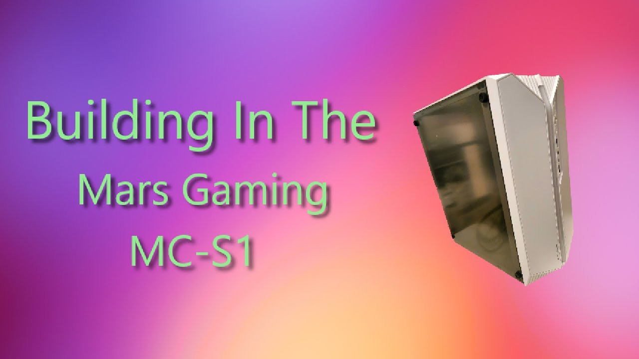 Building In The MARS Gaming MC-S1 Case