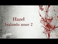 Hazel - Inalando amor 2 (Letra)