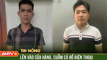 Bắt giữ 2 người đột nhập cửa hàng, trộm 87 điện thoại di động | ANTV