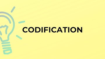 What is the meaning of the word CODIFICATION?