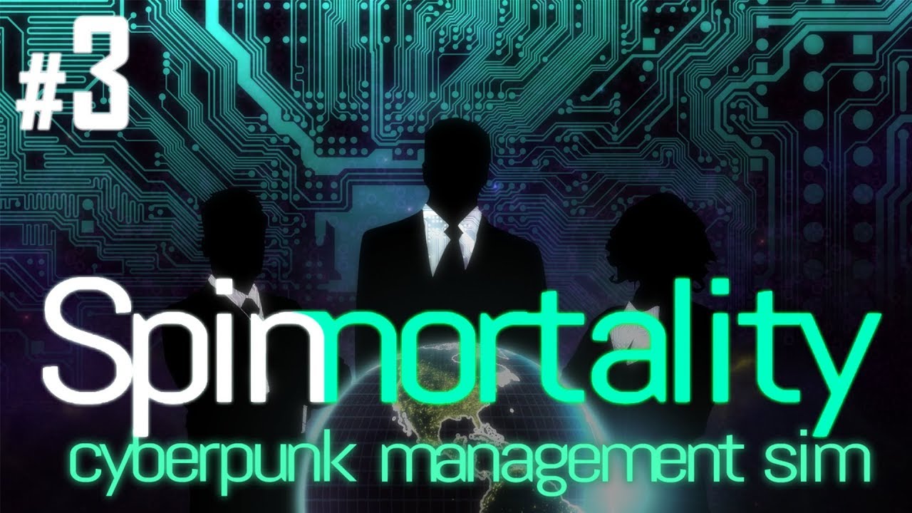 Spinnortality [Full Release] - Episode #3 - Corporate Espionage! - Cyberpunk Strategy Management Sim