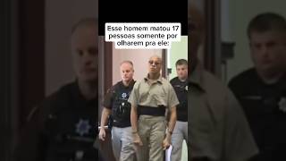 Esse Homem M4Tou 17 Pessoas Somente Por Olharem Pra Ele