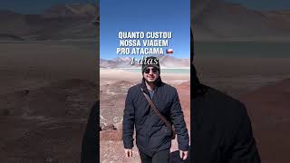 🤑 🇨🇱 🇵 Quanto custou nossa viagem de 4 dias no Deserto do Atacama