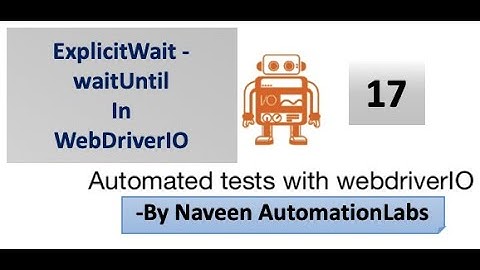 ExplicitWait - WaitUntil method in WebDriverIO - Part - 17