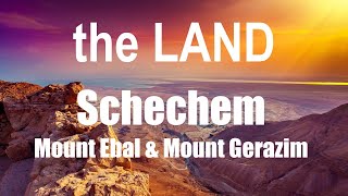 the LAND   Shechem, Mt Ebal & Mt Gerizim