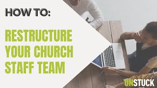 How To Restructure Your Church Staff For Growth How-To The Unstuck Group