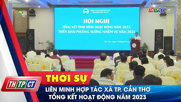 Liên minh hợp tác xã TP. Cần Thơ tổng kết hoạt động năm 2023 | Cần Thơ TV