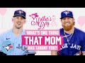 We ask the toronto blue jays whats something mom taught you