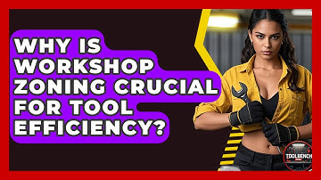 Why Is Workshop Zoning Crucial For Tool Efficiency? - ToolBench Pros