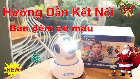 VIDEO HƯỚNG DẪN KẾT NỐI CAMERA 360 YOOSEE BAN ĐÊM CÓ MÀU