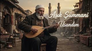 Usandım Aşık Sümmani (Rind - Ai)
