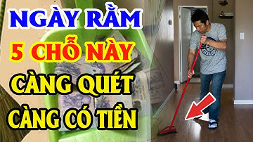 NGÀY RẰM Bận Mấy Cũng Phải Dọn Sạch 5 Chỗ Này Để HÚT TÀI LỘC VÀO NHÀ, Tiền Bạc Kéo Vào Ầm Ầm