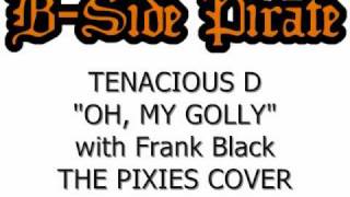 Tenacious D - Oh My Golly (The Pixies Cover) (with Frank Black)