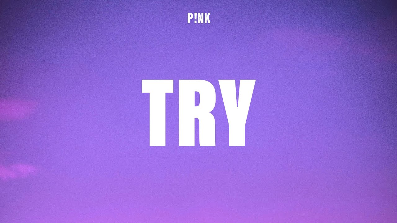 P!nk - Try (Lyrics)