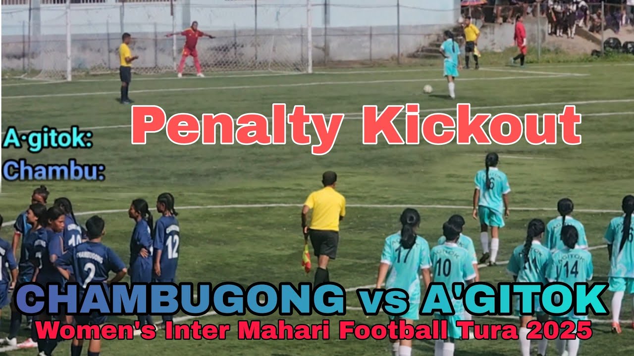 Penalty Kickout CHAMBUGONG vs A'GITOK/Women's Inter Mahari Football Tura 2025