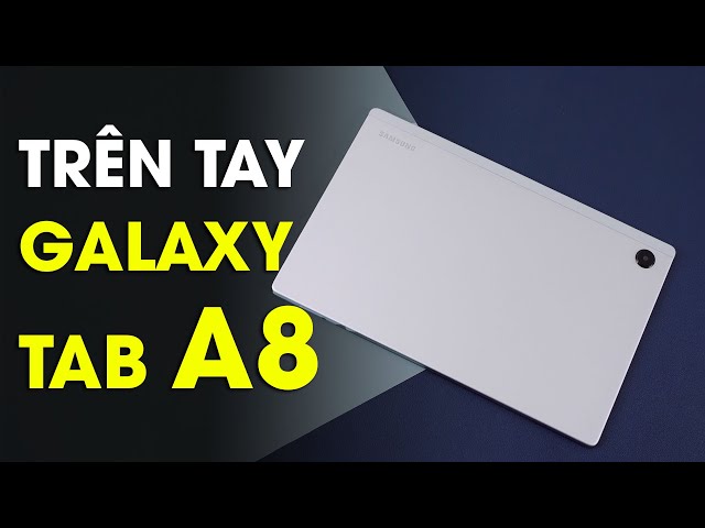 Trải nghiệm Galaxy Tab A8: 4 loa, pin 7.040mAh, giá 8.5 triệu