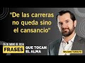 &quot;De las carreras no queda sino el cansancio&quot; | DOMINGO 26 de Mayo | Frases que tocan el Alma | WT