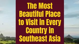The Most Beautiful Place to Visit in Every Country in Southeast Asia