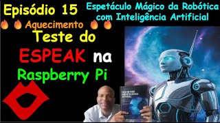 Episódio 15 - Demonstração - TEXTO para VOZ - ESPEAK NG - Robótica com Inteligência Artificial