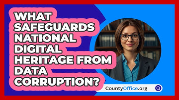 What Safeguards National Digital Heritage From Data Corruption? - CountyOffice.org