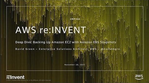 AWS re:Invent 2017: Deep Dive: Backing Up Amazon EC2 with Amazon EBS Snapshots (CMP304)