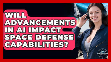 Will Advancements in AI Impact Space Defense Capabilities? - Warriors In Space
