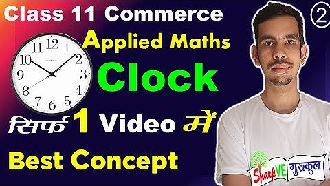Clock Applied Maths 11 Commerce Unit 1 Full Chapter Part 2 Concepts CBSE NCERT Solution Examples