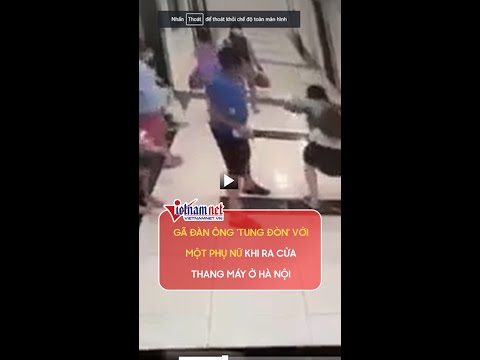 Video Gã đàn ông 'tung đòn' với một phụ nữ khi ra cửa thang... - youtube