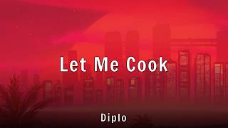 Diplo - Let Me Cook (Lyrics)