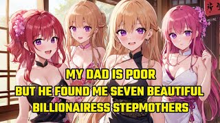 My Dad Is Poor But He Found Me Seven Beautiful Billionairess Stepmothers