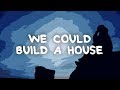 Joseph O Brien We Could Build A House Lyrics Joseph O Brien We Could Build A House Lyrics