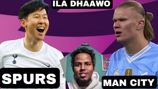 SPURS VS MANCHESTER CITY | ILA DHAAWO CIYAARTA