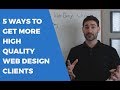 5 Ways to Get More Web Design Clients | Tyler Horvath