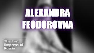 The Tragic Story of Alexandra Feodorovna: Last Empress of Russia 👑